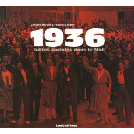 1936 : Luttes sociales dans le Midi 1936 : Luttes sociales dans le Midi