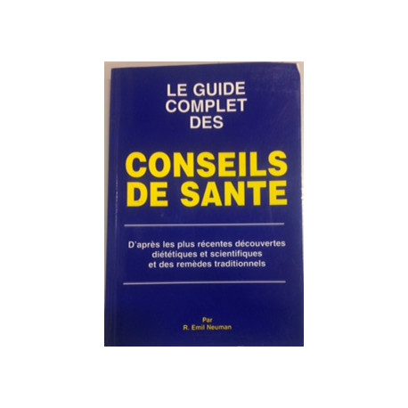 LE GUIDE COMPLET DES CONSEILS DE SANTE LE GUIDE COMPLET DES CONSEILS DE SANTE