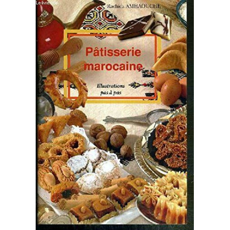 Pâtisserie marocaine: Illustrations pas à pas Pâtisserie marocaine: Illustrations pas à pas