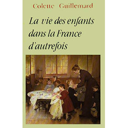 LA VIE DES ENFANTS DANS LA France D'AUTREFOIS