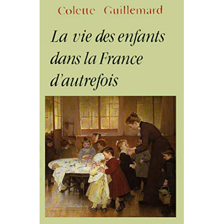 LA VIE DES ENFANTS DANS LA France D'AUTREFOIS
