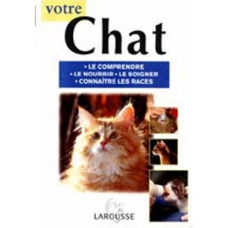 Votre chat. Le comprendre le nourrir le soigner conaître les races Votre chat. Le comprendre le nourrir le soigner conaître les races
