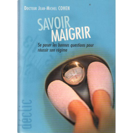 Savoir maigrir / Se poser les bonnes questions pour réussir son... Savoir maigrir / Se poser les bonnes questions pour réussir son...