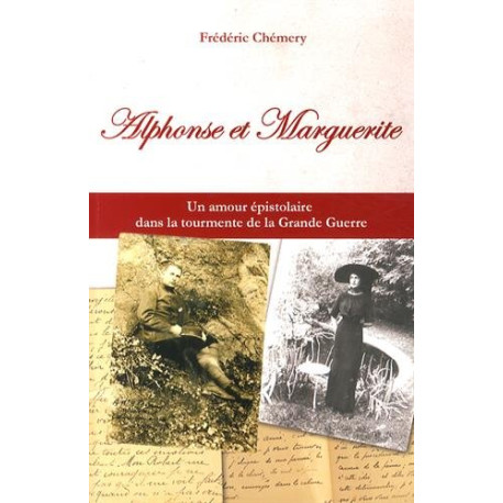 Alphonse et Marguerite : Un amour épistolaire dans la tourmente de... Alphonse et Marguerite : Un amour épistolaire dans la tourmente de...