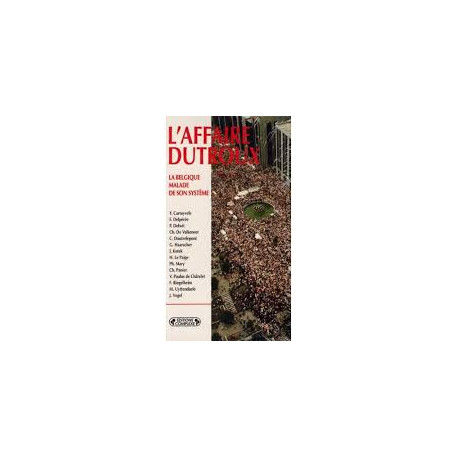 L'affaire Dutroux - La Belgique malade de son système L'affaire Dutroux - La Belgique malade de son système