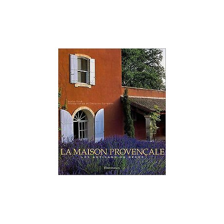 La Maison provençale : Les Artisans du décor La Maison provençale : Les Artisans du décor