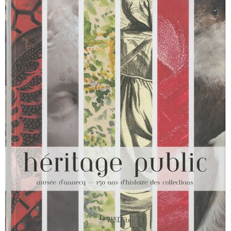 Héritage public : Musée d'Annecy 150 ans d'histoire des collections Héritage public : Musée d'Annecy 150 ans d'histoire des collections