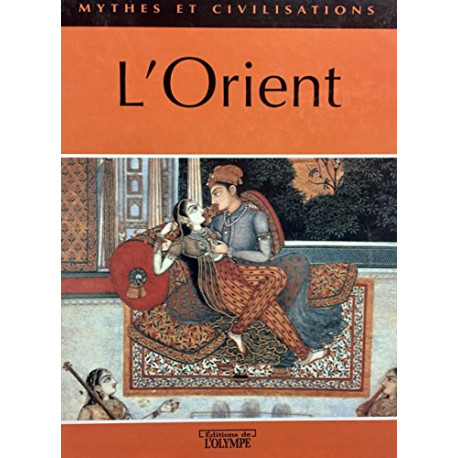 L'Orient (Mythes et civilisations) L'Orient (Mythes et civilisations)
