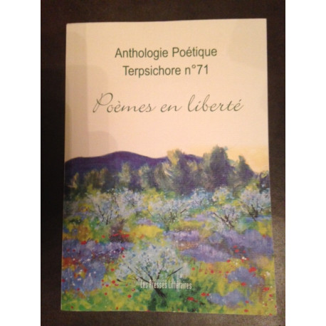 ANTHOLOGIE POETIQUE TERPSICHORE N°71 - POEMES EN LIBERTE ANTHOLOGIE POETIQUE TERPSICHORE N°71 - POEMES EN LIBERTE