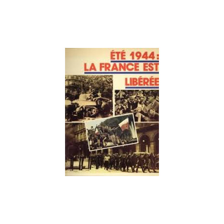 ETE 1944: LA FRANCE EST LIBEREE ETE 1944: LA FRANCE EST LIBEREE