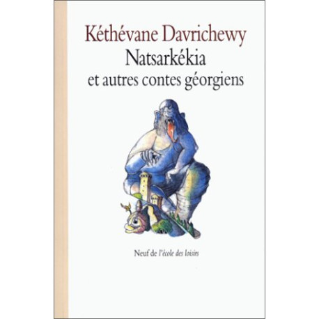 Natsarkékia celui qui fouille la cendre et autres contes géorgiens Natsarkékia celui qui fouille la cendre et autres contes géorgiens