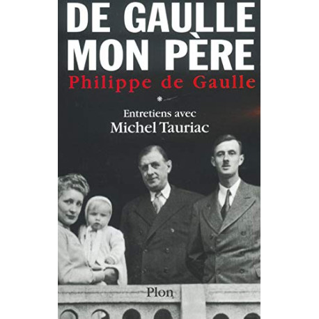 Charles de Gaulle mon père : Entretiens avec Michel Tauriac tome 1 Charles de Gaulle mon père : Entretiens avec Michel Tauriac tome 1