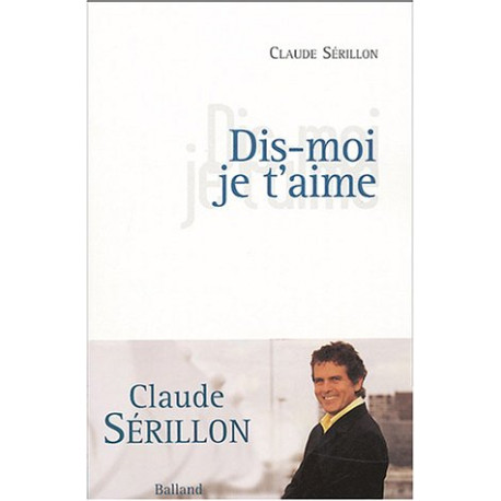 Dis moi je t'aime Dis moi je t'aime