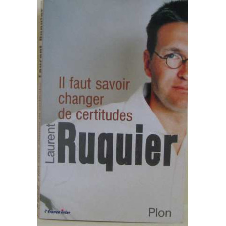 Il faut savoir changer de certitudes Il faut savoir changer de certitudes