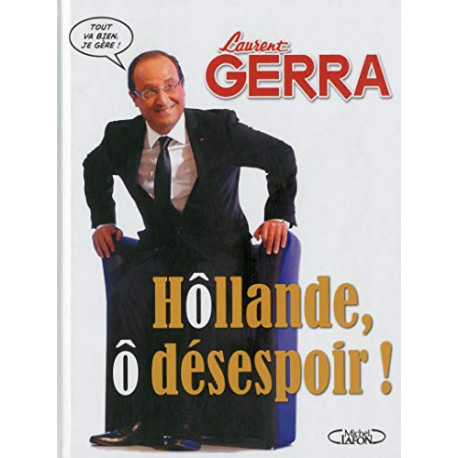 Hollande ô désespoir Hollande ô désespoir