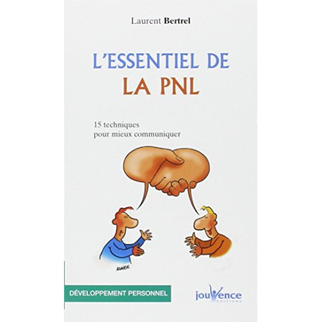 L'essentiel de la PNL : 15 Techniques pour mieux communiquer L'essentiel de la PNL : 15 Techniques pour mieux communiquer