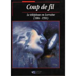 Coup de fil: Le téléphone en Lorraine (1884-1991)