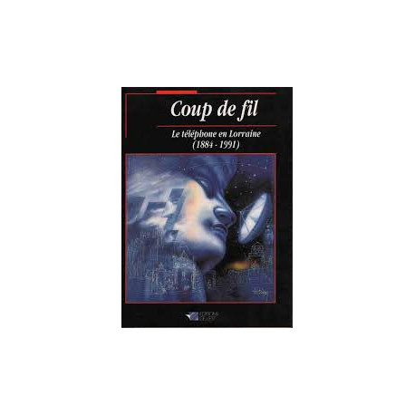 Coup de fil: Le téléphone en Lorraine (1884-1991) Coup de fil: Le téléphone en Lorraine (1884-1991)