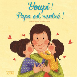 Youpi ! Papa est rentré ! - dès 2 ans