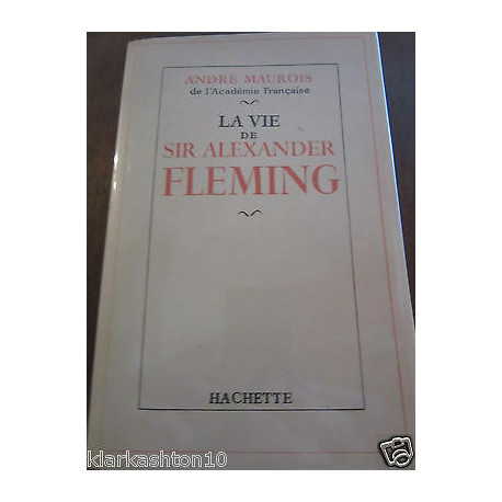 André maurois la vie de Sir Alexander fleming Hachette