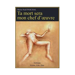 Ta mort sera mon chef d'oeuvre