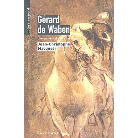 Gérard de Waben : Une enquête d'Eustache de Curs Gérard de Waben : Une enquête d'Eustache de Curs