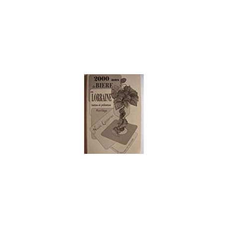 2000 ans de bière en Lorraine : Textes et prétextes florilège 2000 ans de bière en Lorraine : Textes et prétextes florilège
