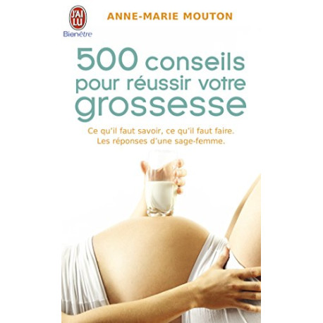 500 conseils pour réussir votre grossesse 500 conseils pour réussir votre grossesse