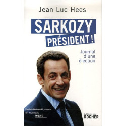Sarkozy président ! : Journal d'une élection