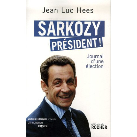 Sarkozy président ! : Journal d'une élection Sarkozy président ! : Journal d'une élection