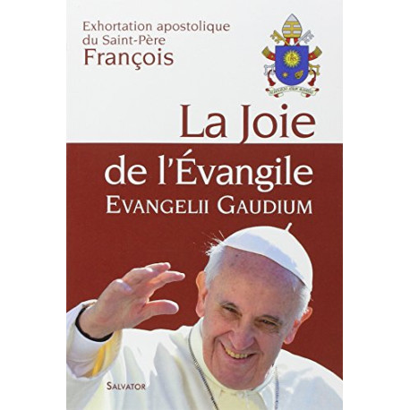 La Joie de l'Évangile : Evangelii Gaudium La Joie de l'Évangile : Evangelii Gaudium