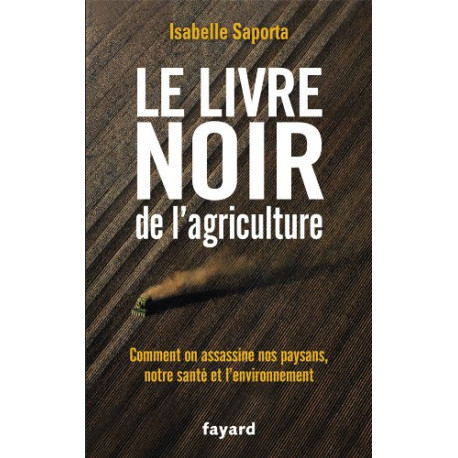Le livre noir de l'agriculture: Comment on assassine nos paysans... Le livre noir de l'agriculture: Comment on assassine nos paysans...