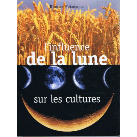 L'influence de la lune sur les cultures L'influence de la lune sur les cultures