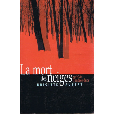 La mort des neiges. suivi de Tendres duos La mort des neiges. suivi de Tendres duos