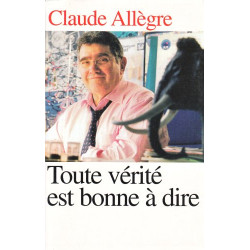Toute vérité est bonne à dire. Propos d'un homme libre