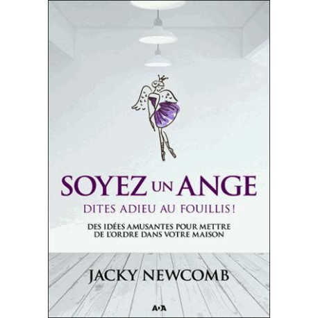Soyez un ange - Dites adieu au fouillis Soyez un ange - Dites adieu au fouillis