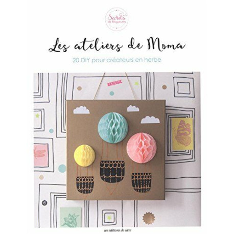 Les ateliers de Moma : 20 DIY pour créateurs en herbe Les ateliers de Moma : 20 DIY pour créateurs en herbe