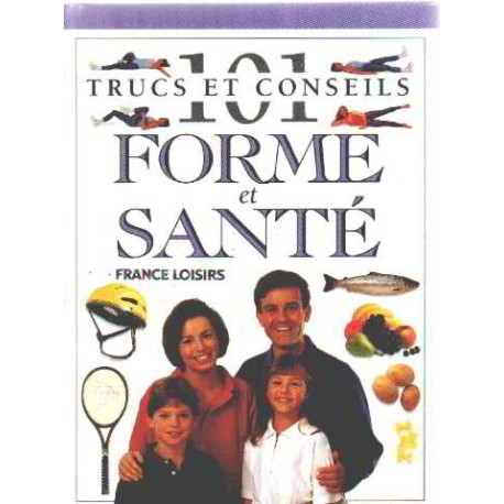 101 Trucs Et Conseils Forme Et Sante 101 Trucs Et Conseils Forme Et Sante