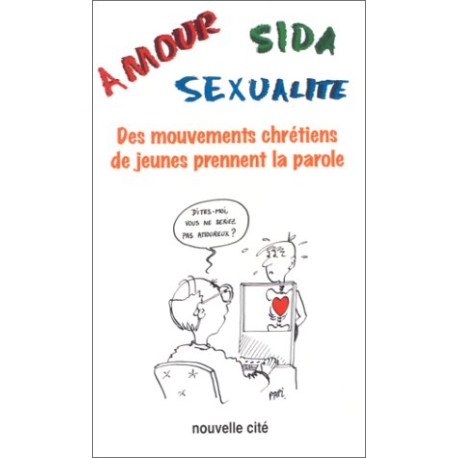 AMOUR SIDA SEXUALITE. Des mouvements chrétiens de jeunes prennent... AMOUR SIDA SEXUALITE. Des mouvements chrétiens de jeunes prennent...