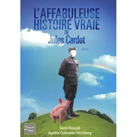 L'Affabuleuse Histoire vraie de Jules Cardot L'Affabuleuse Histoire vraie de Jules Cardot