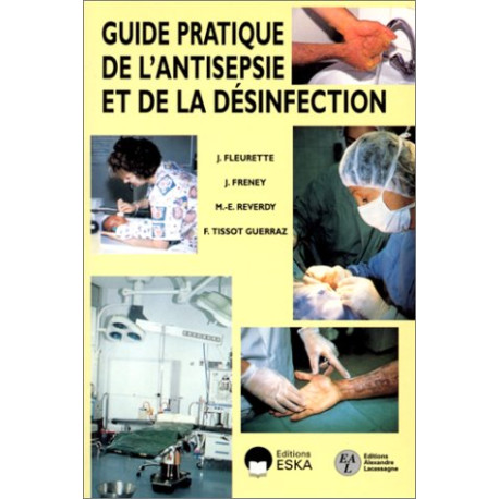 Guide pratique de l'antisepsie et de la désinfection Guide pratique de l'antisepsie et de la désinfection
