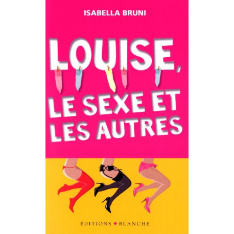 Louise le sexe et les autres Louise le sexe et les autres