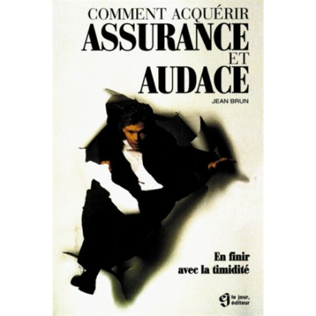 Comment acquérir assurance et audace