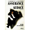 Comment acquérir assurance et audace