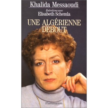 Une Algérienne debout - Entretiens avec Élisabeth Schemla Une Algérienne debout - Entretiens avec Élisabeth Schemla