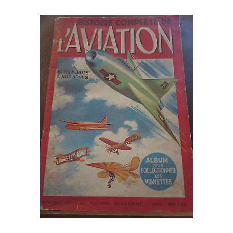 Histoire complète de l'aviation de ses débuts à nos jours La Ruche... Histoire complète de l'aviation de ses débuts à nos jours La Ruche...