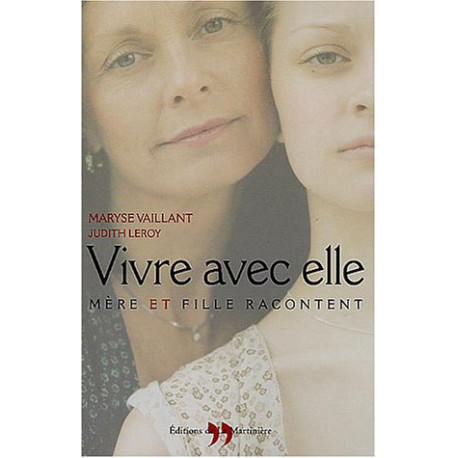 Vivre avec elle : Mère et fille racontent Vivre avec elle : Mère et fille racontent