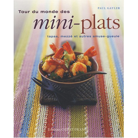 Tour du monde des mini-plats : Tapas mezzé et autres amuse-gueule Tour du monde des mini-plats : Tapas mezzé et autres amuse-gueule