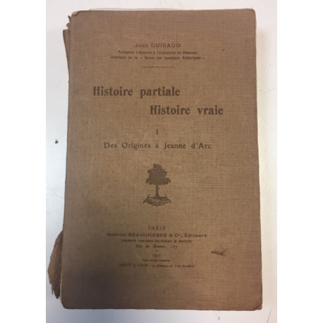 HISTOIRE PARTIALE HISTOIRE VRAIE - 1 DES ORGINES A JEANNE D'ARC HISTOIRE PARTIALE HISTOIRE VRAIE - 1 DES ORGINES A JEANNE D'ARC