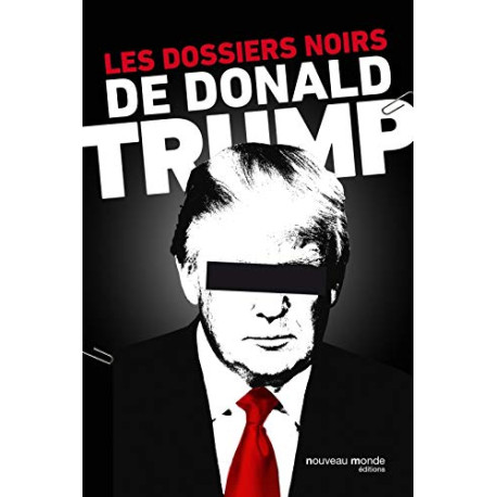 Les dossiers noirs de Donald Trump Les dossiers noirs de Donald Trump